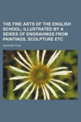 Cover of The Fine Arts of the English School; Illustrated by a Series of Engravings from Paintings, Scolpture Etc