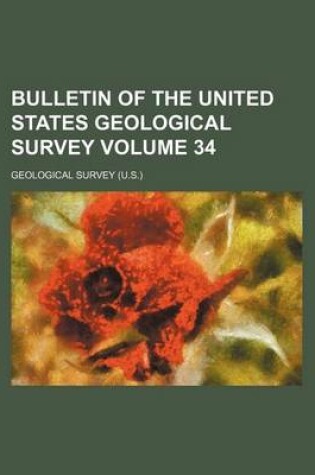 Cover of Bulletin of the United States Geological Survey Volume 34