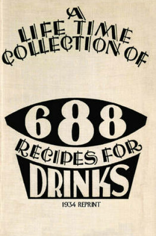 Cover of A Life Time Collection of 688 Recipes for Drinks 1934 Reprint