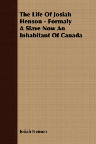 Cover of The Life Of Josiah Henson - Formaly A Slave Now An Inhabitant Of Canada