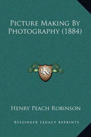 Cover of Picture Making by Photography (1884)