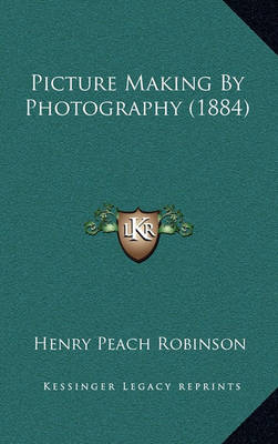 Book cover for Picture Making by Photography (1884)