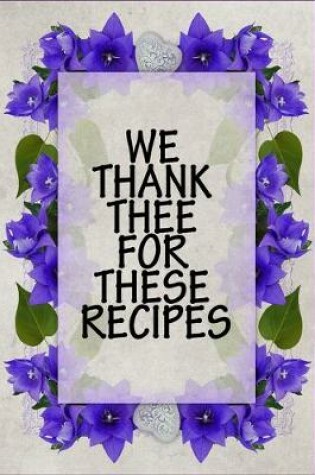 Cover of We Thank Thee For These Recipes