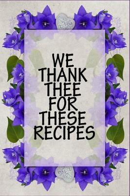 Book cover for We Thank Thee For These Recipes