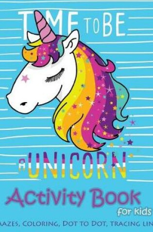 Cover of Time to be a unicorn Activity Book for kids