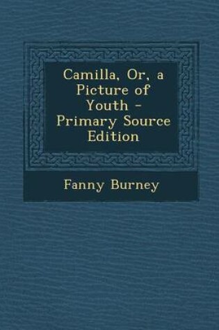 Cover of Camilla, Or, a Picture of Youth - Primary Source Edition