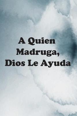 Book cover for A Quien Madruga, Dios Le Ayuda