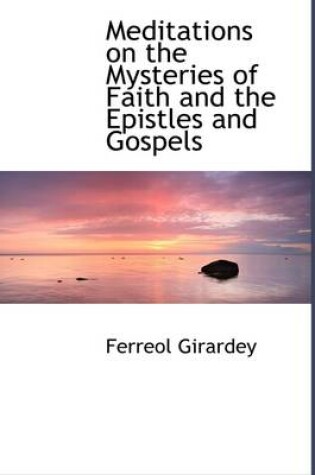 Cover of Meditations on the Mysteries of Faith and the Epistles and Gospels