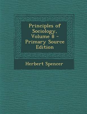 Book cover for Principles of Sociology, Volume 8 - Primary Source Edition