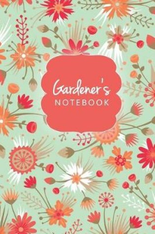 Cover of Gardener's Notebook. Journal Logbook And Gardening Tracker