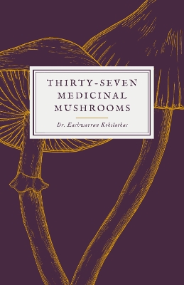 Book cover for Thirty-Seven Medicinal Mushrooms