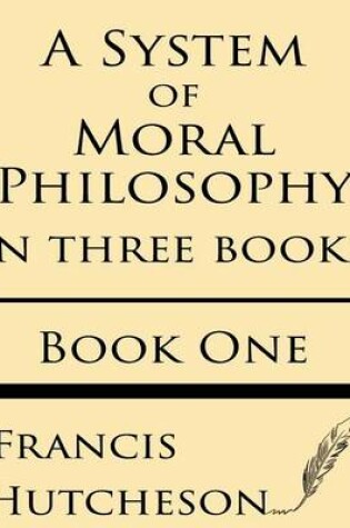 Cover of A System of Moral Philosophy (Book One)