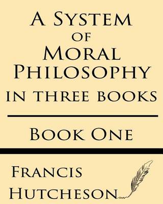 Book cover for A System of Moral Philosophy (Book One)