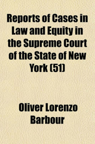 Cover of Reports of Cases in Law and Equity in the Supreme Court of the State of New York (Volume 51)