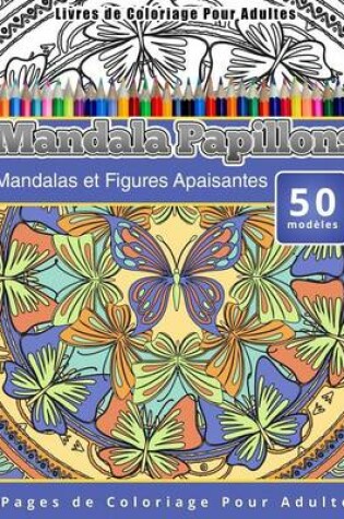 Cover of Livres de Coloriage Pour Adultes Mandala Papillons