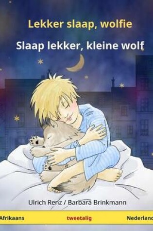 Cover of Lekker slaap, wolfie - Slaap lekker, kleine wolf. Tweetalige kinderboek (Afrikaans - Nederlands)