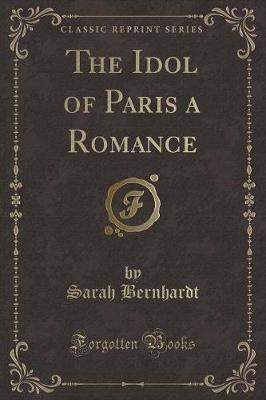 Book cover for The Idol of Paris a Romance (Classic Reprint)