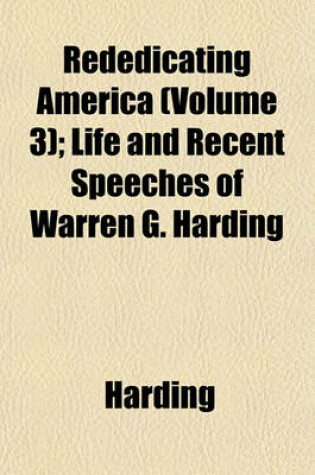 Cover of Rededicating America (Volume 3); Life and Recent Speeches of Warren G. Harding