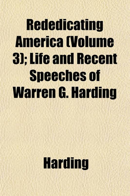 Book cover for Rededicating America (Volume 3); Life and Recent Speeches of Warren G. Harding