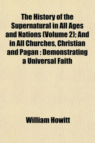 Cover of The History of the Supernatural in All Ages and Nations (Volume 2); And in All Churches, Christian and Pagan