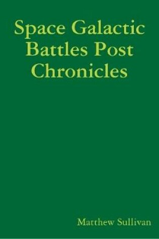 Cover of Space Galactic Battles Post Chronicles