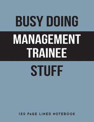 Book cover for Busy Doing Management Trainee Stuff