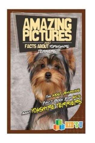 Cover of Amazing Pictures and Facts about Yorkshire Terriers