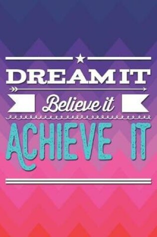 Cover of Dream It Believe It Achieve It