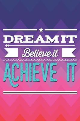 Book cover for Dream It Believe It Achieve It