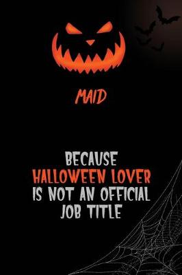 Book cover for Maid Because Halloween Lover Is Not An Official Job Title