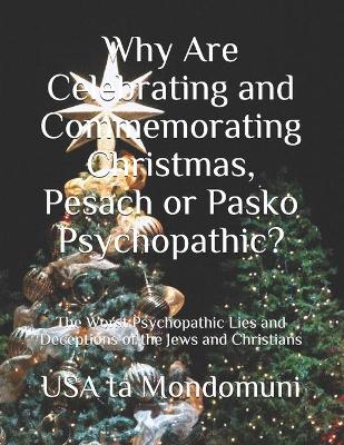 Book cover for Why Are Celebrating and Commemorating Christmas, Pesach or Pasko Psychopathic?