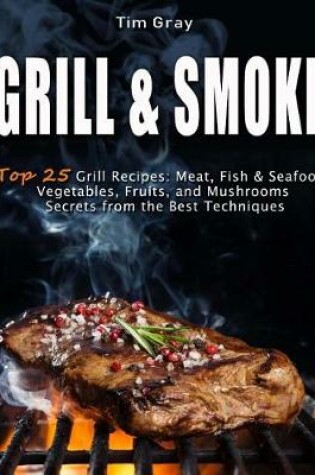 Cover of GRILL & SMOKE Top 25 Grill Recipes