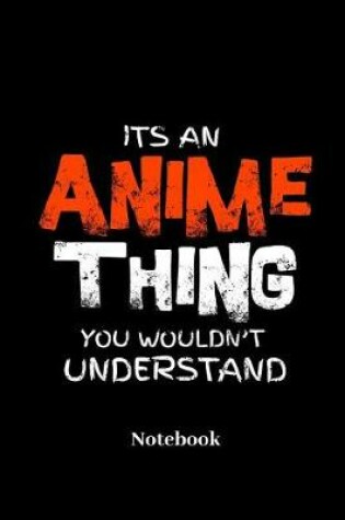 Cover of Its An Anime Thing You Wouldnt Understand Notebook