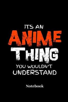 Book cover for Its An Anime Thing You Wouldnt Understand Notebook
