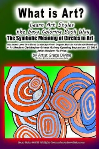 Cover of What is Art? Learn Art Styles the Easy Coloring Book Way The Symbolic Meaning of Circles in Art Advanced Level One Sided Landscape View Organic Human Handmade Drawings