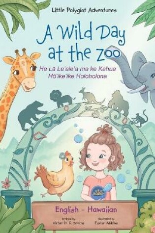 Cover of A Wild Day at the Zoo - Bilingual Hawaiian and English Edition
