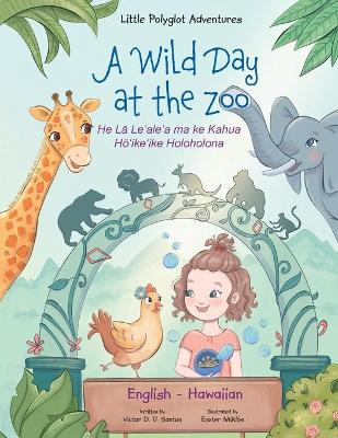 Cover of A Wild Day at the Zoo - Bilingual Hawaiian and English Edition