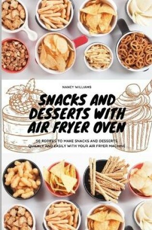 Cover of Snacks and Desserts with Air Fryer Oven