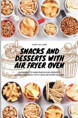 Book cover for Snacks and Desserts with Air Fryer Oven