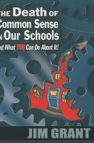 Cover of The Death of Common Sense in Our Schools and What You Can Do about It!