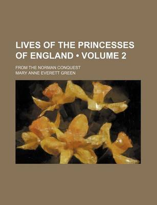 Book cover for Lives of the Princesses of England (Volume 2); From the Norman Conquest