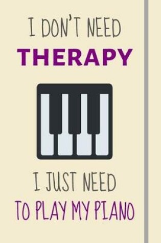 Cover of I Don't Need Therapy - I Just Need To Play My Piano