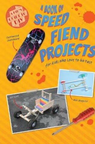 Cover of A Book of Speed Fiend Projects for Kids Who Love to Go Fast