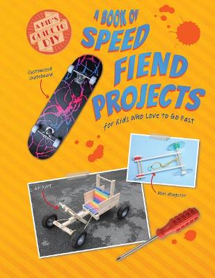 Book cover for A Book of Speed Fiend Projects for Kids Who Love to Go Fast