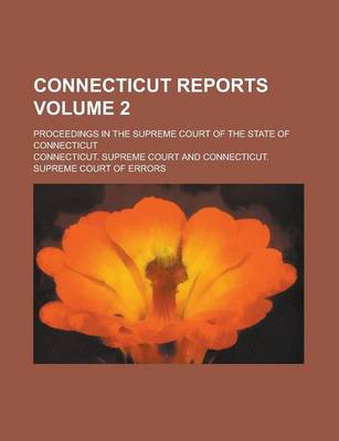 Book cover for Connecticut Reports; Proceedings in the Supreme Court of the State of Connecticut Volume 2