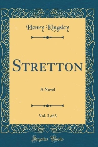 Cover of Stretton, Vol. 3 of 3: A Novel (Classic Reprint)