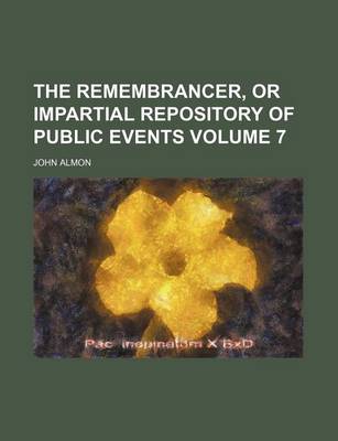 Book cover for The Remembrancer, or Impartial Repository of Public Events Volume 7