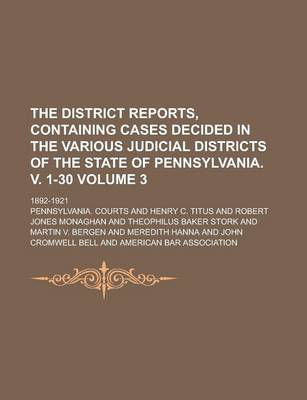 Book cover for The District Reports, Containing Cases Decided in the Various Judicial Districts of the State of Pennsylvania. V. 1-30; 1892-1921 Volume 3