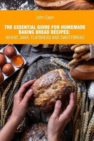 Cover of The essential guide for homemade baking bread recipes