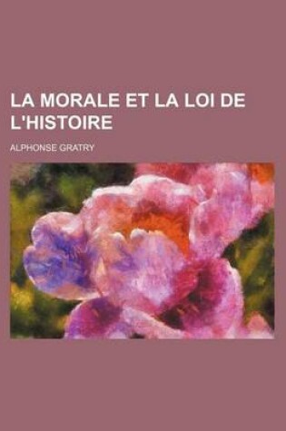 Cover of La Morale Et La Loi de L'Histoire